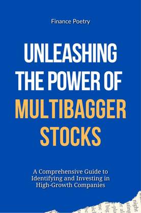 Unleashing the Power of Multibagger Stocks  - A Comprehensive Guide to Identifying and Investing in High-Growth Companies