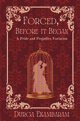 Forced, Before it Began  - A Pride and Prejudice Variation