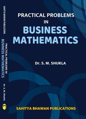 Practical Problems in Business Mathematics For B.Com Ist Year of Various University of Chhattisgarh
