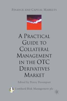 A Practical Guide to Collateral Management in the OTC Derivatives Market