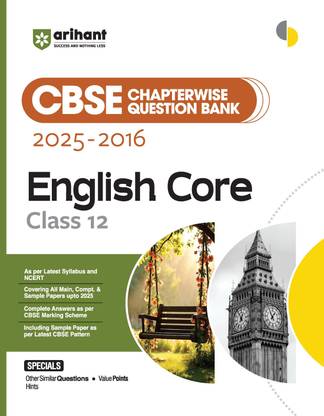 Arihant CBSE Chapterwise Question Bank 2025�2016 for Class 12 English Core | Latest Syllabus | Includes Solved Papers, Sample Papers, and CBSE Marking Scheme