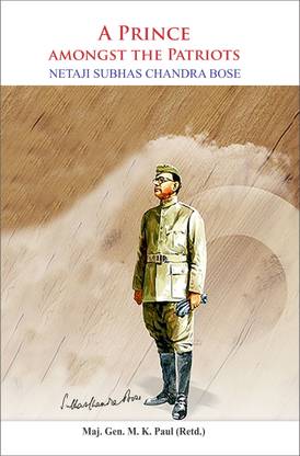 A Prince Amongst The Patriots: Netaji Subhas Chandra Bose