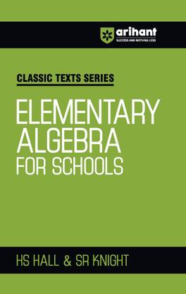 Arihant Classic Text Series Elementary Algebra For School with Vast Examples, Chapterwise study notes & Miscellaneous Answers