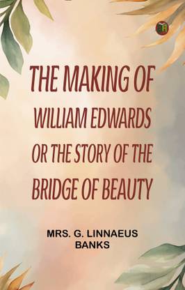 The Making of William Edwards; or, The Story of the Bridge of Beauty
