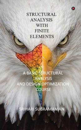 Structural Analysis with Finite Elements  - A Basic Structural Analysis and Design Optimization Course