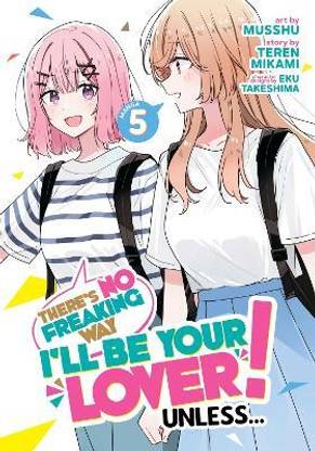 There's No Freaking Way I'll be Your Lover! Unless... (Manga) Vol. 5
