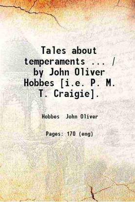 Tales about temperaments ... / by John Oliver Hobbes [i.e. P. M. T. Craigie]. 1902 [Hardcover]