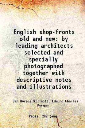 English shop-fronts old and new by leading architects selected and specially photographed together with descriptive notes and illustrations 1907 [Hardcover]