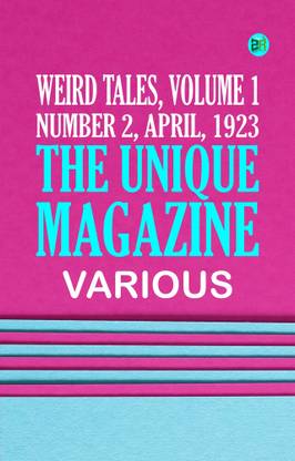 Weird Tales, Volume 1, Number 2, April, 1923: The unique magazine