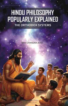 Hindu Philosophy Popularly Explained: The Orthodox Systems