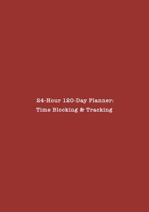 24-Hour 120-Day Planner  - Time Blocking & Tracking