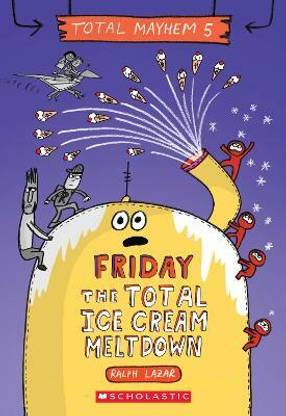 Friday - The Total Ice Cream Meltdown (Total Mayhem #5)