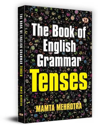 The Book Of English Grammar Tenses A Perfect Book to Improve Your English Communication Skills Mamta Mehrotra