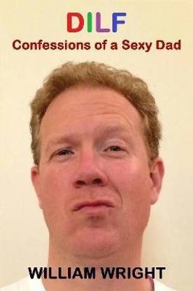 Dilf: Confessions of a Sexy Dad