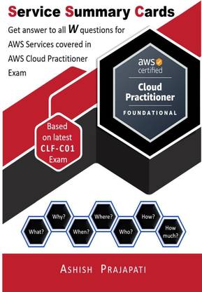 AWS Cloud Practitioner Certification - Service Summary Cards  - Get answer to all W questions for AWS Services covered in AWS Cloud Practitioner Exam – Based on latest CLF-C01