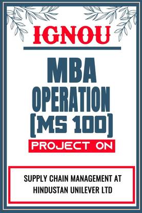 IGNOU MBA Project (Supply Chain Management At Hindustan Unilever Ltd.) for the course MS 100.  - Download this IGNOU Project in soft copy (PDF) format at Rs. 149 from shrichakradhar.com or you can Whatsapp us at 9354637830.