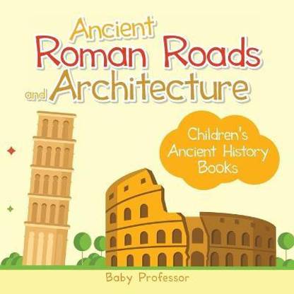 Ancient Roman Roads and Architecture-Children's Ancient History Books