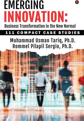 Emerging Innovation  - Business Transformation in the New Normal:111 Compact Case Studies