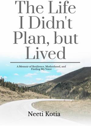 The Life I Didn't Plan, but Lived