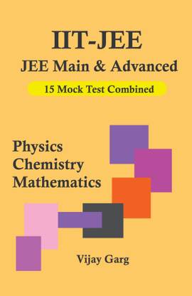 IIT-JEE : JEE Main and Advanced 15 Mock Test Combined - Physics, Chemistry And Mathematics