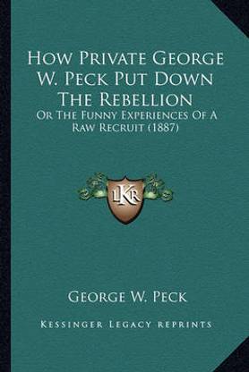 How Private George W. Peck Put Down The Rebellion