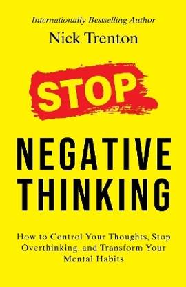 Stop Negative Thinking: How to Control Your Thoughts, Stop Overthinking, and Transform Your Mental Habits (English)