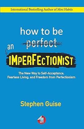 HOW TO BE AN IMPERFECTIONIST