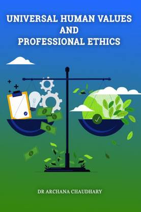UNIVERSAL HUMAN VALUES AND PROFESSIONAL ETHICS