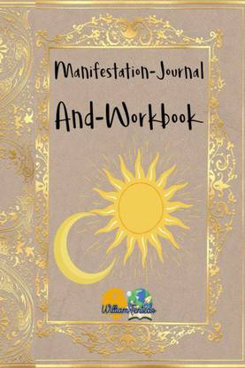 Manifestation-Journal And-Workbook  - This is a journal, a workbook is designed to help you manifest your dreams and goals.