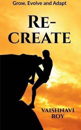 Re-Create  - Grow , Evolve and Adapt