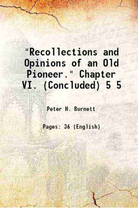 "Recollections and Opinions of an Old Pioneer." Chapter VI. (Concluded) Volume 5 1904 [Hardcover]