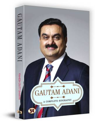 Gautam Adani  - India’s Infrastructure Tycoon – Success, Leadership, Business Strategies