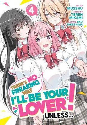 There's No Freaking Way I'll be Your Lover! Unless... (Manga) Vol. 4