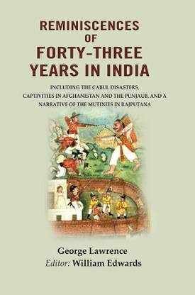 Reminiscences of Forty-Three Years in India: Including the Cabul disasters, captivities in Afghanistan and the Punjaub, and a narrative of