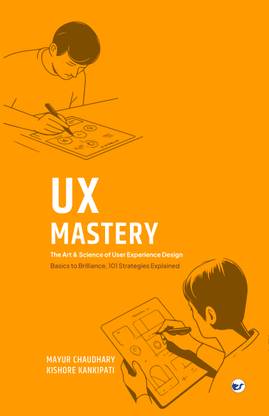 UX Mastery The Art & Science of User Experience Design