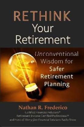 Rethink Your Retirement: Unconventional Wisdom for Safer Retirement Planning