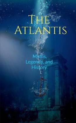 The Atlantis  - Myths, Legends, and History