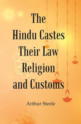 The Hindu Castes Their Law Religion And Customs