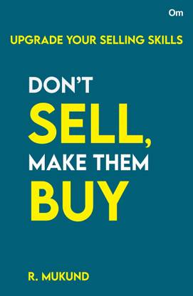 Don't Sell Make them Buy : Upgrade Your Selling Skills