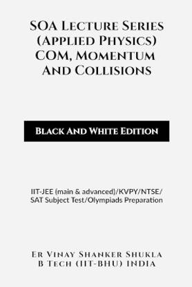 SOA Lecture Series (Applied Physics) COM, Momentum And Collisions (Black And White Edition)