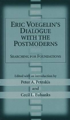 Eric Voegelin's Dialogue with the Postmoderns