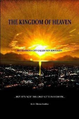 The Kingdom of Heaven is a Glorious City Called New Jerusalem... But it's Not the Only City in Heaven