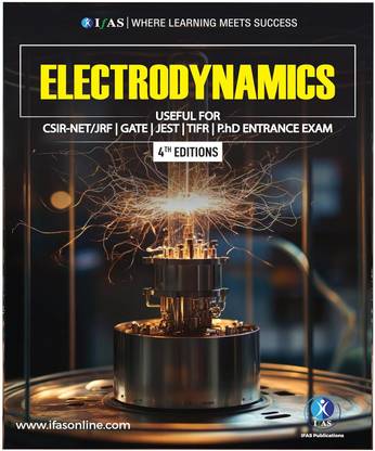 Electrodynamics book  - Complete Theory & Fundamental Concepts of Introduction to Electrodynamics | Best Seller Electrodynamics Physics Book for CSIR NET, GATE, JEST, TIFR, PhD, BSc, MSc & All Competitive Entrance Exam in INDIA | IFAS Publications