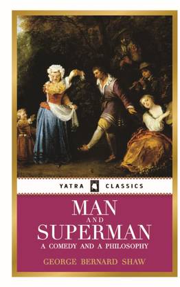 Man And Superman : A Comedy And A Philosophy