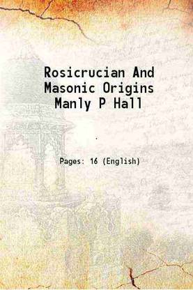 Rosicrucian And Masonic Origins Manly P Hall [Hardcover]