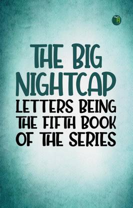 The Big Nightcap Letters Being the Fifth Book of the Series