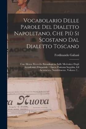 Vocabolario Delle Parole Del Dialetto Napoletano, Che Piu Si Scostano Dal Dialetto Toscano