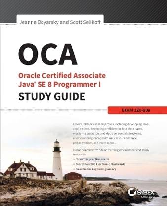 OCA: Oracle Certified Associate Java SE 8 Programmer I Study Guide