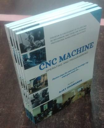 CNC MACHINE
(Operating and Programming)  - book of machining technology