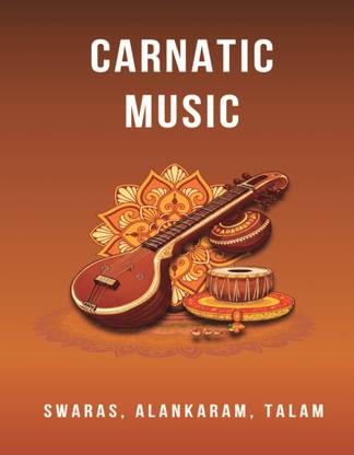 Carnatic Basics : Swaras, Varisais , Talam & Alankaram  - Riyaz Book for Swara Varisai and Alankaram